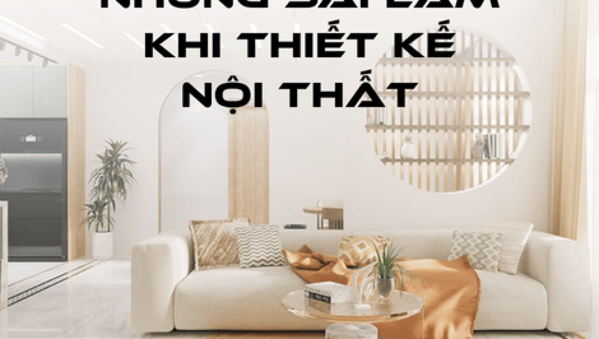 Những Sai Lầm Phổ Biến Khi Tự Thiết Kế Nội Thất Nhà Ở