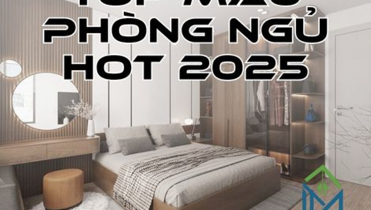 NHỮNG MẪU PHÒNG NGỦ ĐẸP NĂM 2025