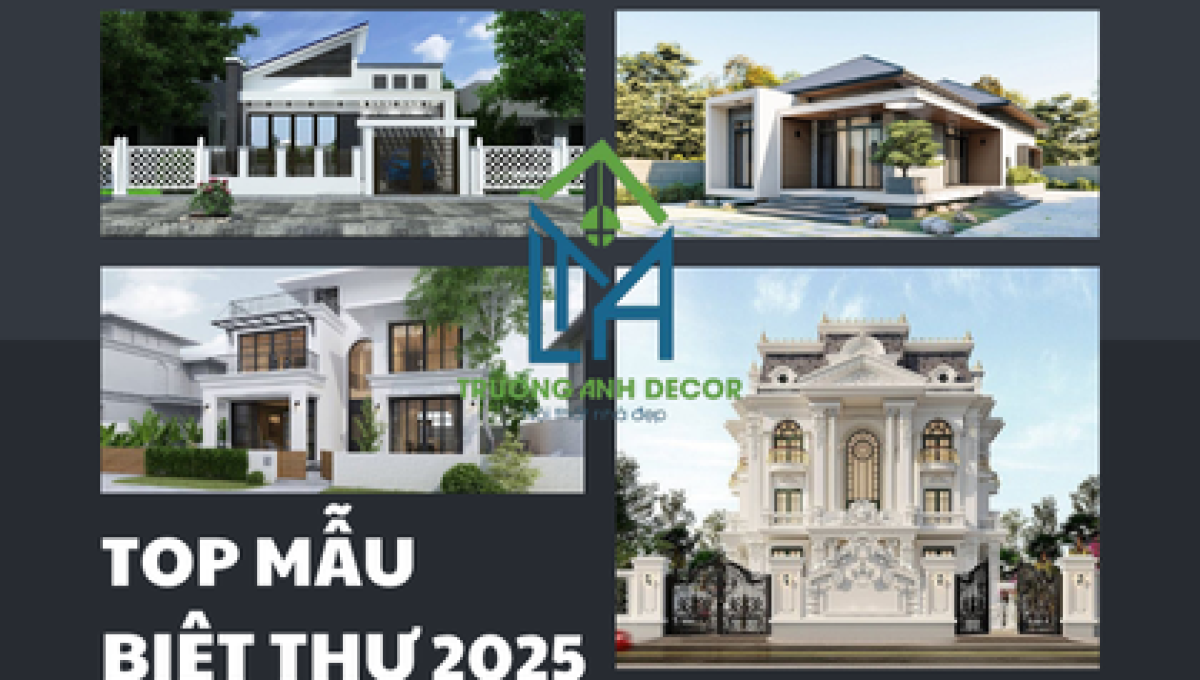 Top Mẫu Biệt Thự Đẹp 2025: Xu Hướng Thiết Kế Hiện Đại Và Tinh Tế