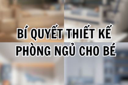 Kinh Nghiệm Thiết Kế Nội Thất Phòng Ngủ Cho Bé