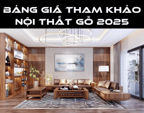Nội Thất Gỗ Bao Nhiêu Tiền? Bảng Giá Tham Khảo Mới Nhất 2025