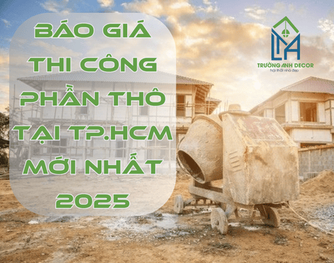 Báo Giá Thi Công Phần Thô Tại TP.HCM Mới Nhất 2025
