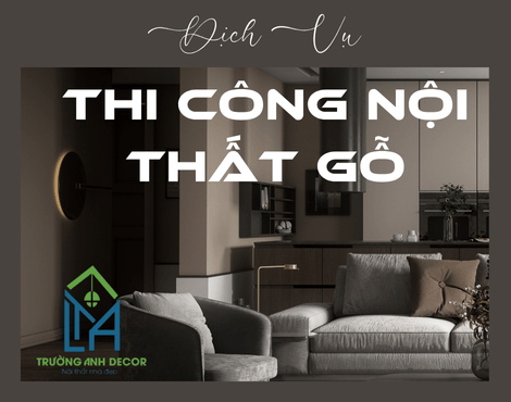 Dịch Vụ Thi Công Nội Thất Gỗ Theo Yêu Cầu Giá Tốt Tại TP.HCM