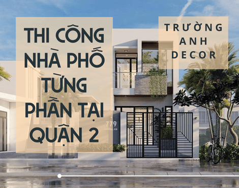 Thi Công Nhà Phố Từng Phần Quận 2 - Trường Anh Decor