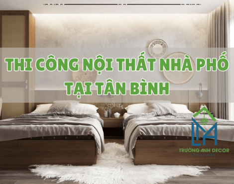 Dịch Vụ Thi Công Nội Thất Nhà Phố Tân Phú – Bền Đẹp, Đúng Gu