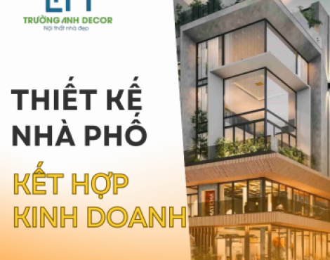 Thiết Kế Nhà Phố Kết Hợp Kinh Doanh - Trường Anh Decor