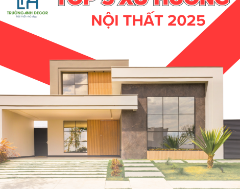 TOP 5 PHONG CÁCH NỘI THẤT HOT NĂM 2025