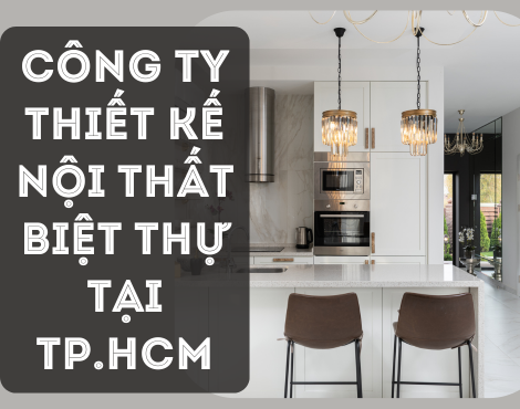 CÔNG TY THIẾT KẾ NỘI THẤT BIỆT THỰ TẠI TP.HCM – TRƯỜNG ANH DECOR