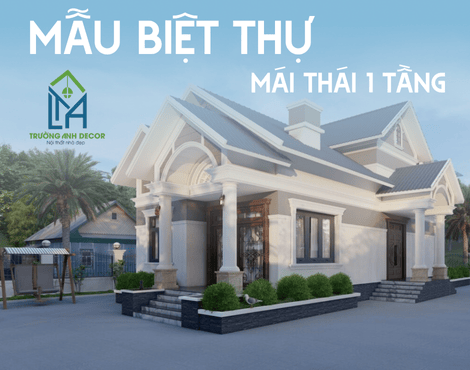 Mẫu Biệt Thự Mái Thái Một Tầng – Tinh Hoa Kiến Trúc Từ Trường Anh Decor