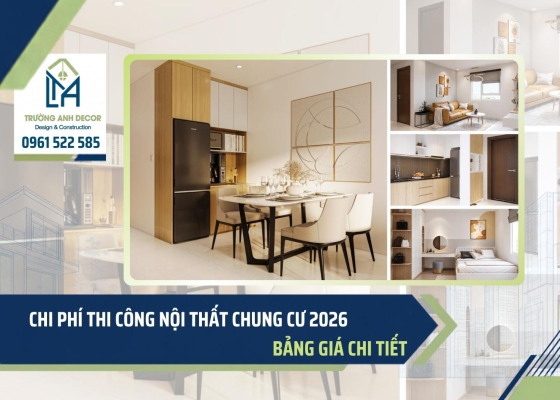 Chi phí thi công nội thất chung cư 2026: Bảng giá chi tiết