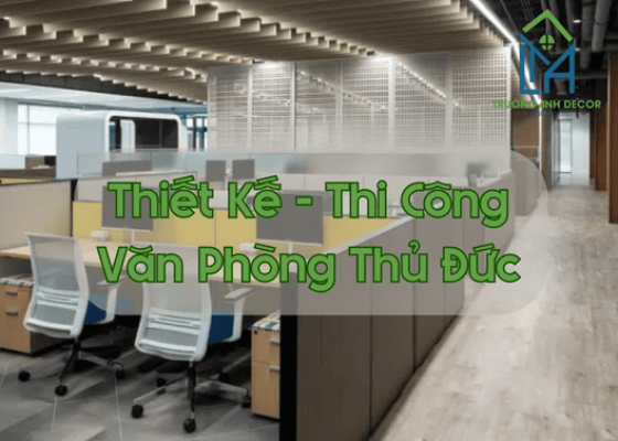 Xây Dựng Văn Phòng – Công Ty Tại Thủ Đức – Thiết Kế Văn Phòng Thủ Đức Linh Hoạt, Chi Phí Hợp Lý