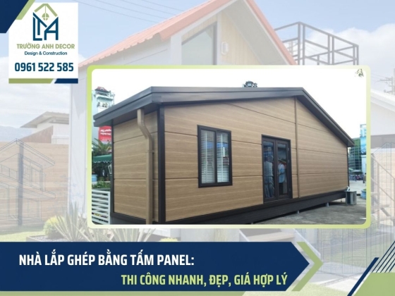 Nhà lắp ghép bằng tấm panel: Thi công nhanh, Đẹp, Chi phí hợp lý