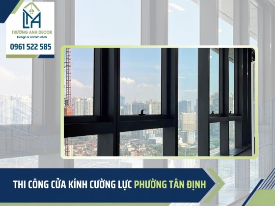 Thi công cửa kính cường lực phường Tân Định uy tín, chuyên nghiệp