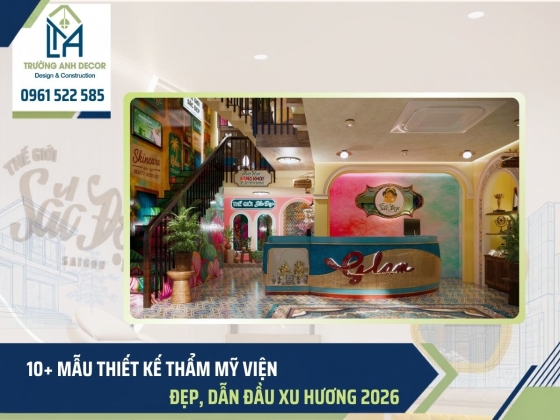 10+ Mẫu thiết kế thẩm mỹ viện đẹp, dẫn đầu xu hướng 2026 