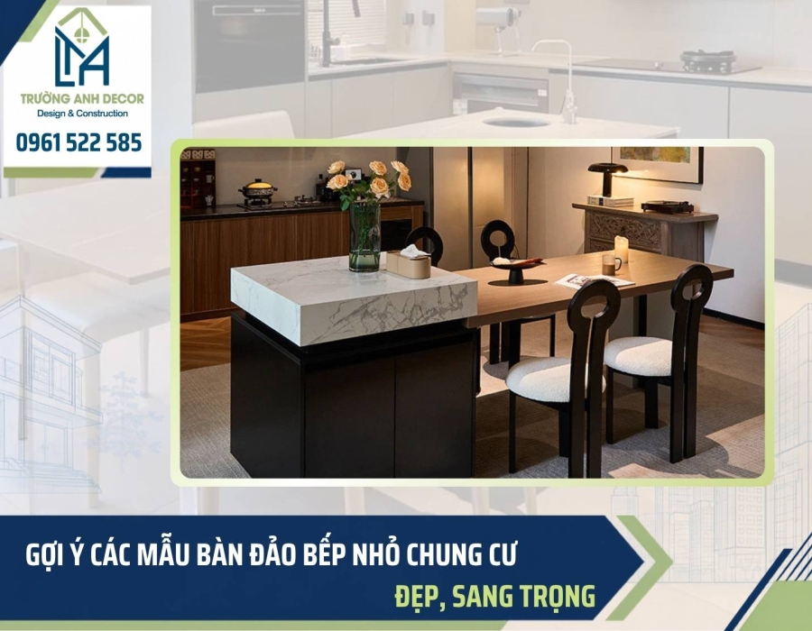 Gợi ý các mẫu bàn đảo bếp nhỏ chung cư đẹp, sang trọng