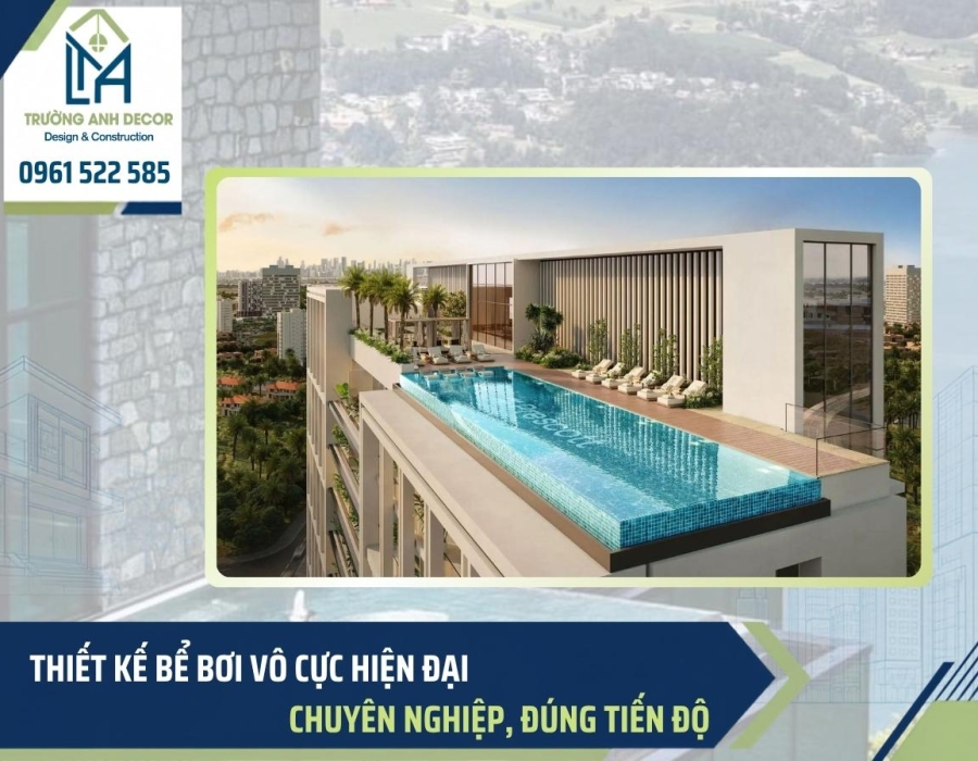 Đơn vị thiết kế bể bơi vô cực đẹp, sang trọng, đúng tiến độ