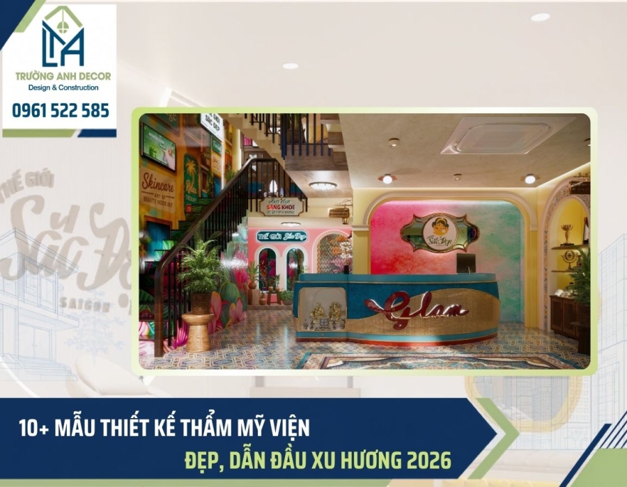 10+ Mẫu thiết kế thẩm mỹ viện đẹp, dẫn đầu xu hướng 2026 