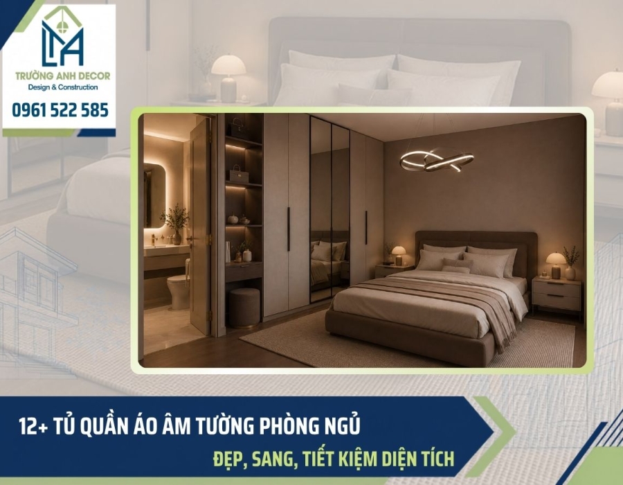 12+ Tủ quần áo âm tường phòng ngủ đẹp, sang, tiết kiệm diện tích 